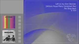 Pet Shop Boys - Left to my Own Devices [Royal Piano Combined Mix]