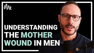 The Mother Wound Destroying Most Men's Relationships
