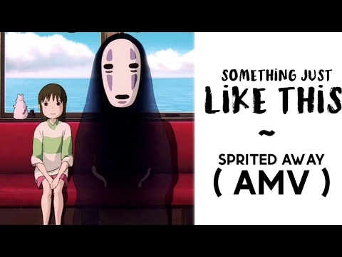 Something Just Like This「 AMV 」-  Spirited Away