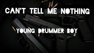 Young Drummer Boy - Can&#39;t Tell Me Nothing (LYRICS)