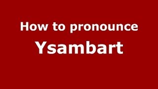 How to pronounce Ysambart