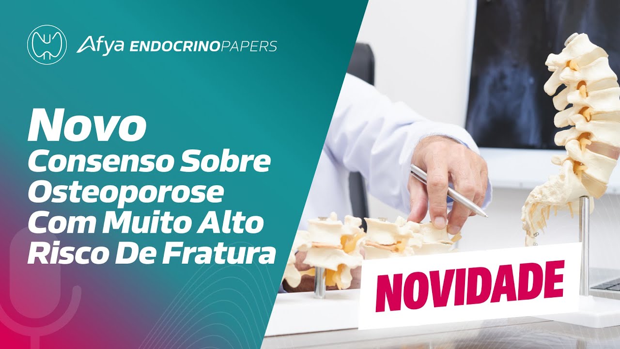 Podcast Endocrinopapers: Novo consenso sobre osteoporose com muito alto risco de fratura