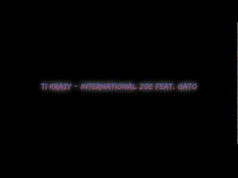 Ti Krazy - International Zoe feat Gato Da Bato