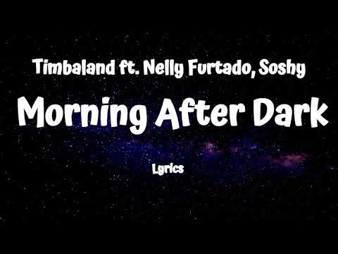 Timbaland - Morning After Dark (Lyrics) ft  Nelly Furtado, Soshy