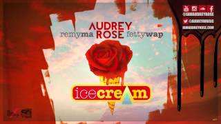 Audrey Rose Feat. Remy Ma & Fetty Wap - Ice Cream (Audio)