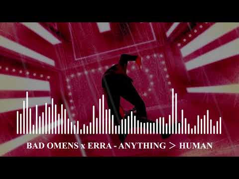 Bad Omens X Erra - ANYTHING ᐳ HUMAN song 2024