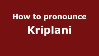 How to pronounce Kriplani