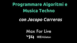 Max for Live: Algoritmi e Techno w/ Jacopo Carreras