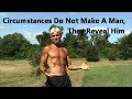 Circumstances Do Not Make A Man, They Reveal Him