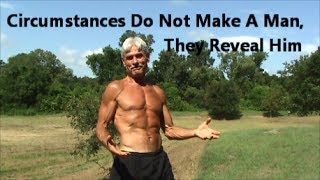 Circumstances Do Not Make A Man, They Reveal Him