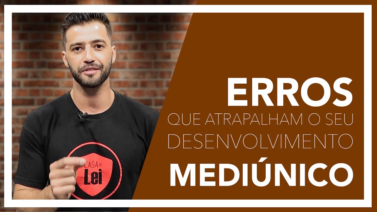 ERROS QUE ATRAPALHAM O SEU DESENVOLVIMENTO MEDIÚNICO