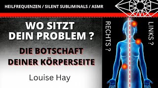 Louise Hay deutsch // Augenöffnende Hinweise deiner Körperseite: Problem links oder rechts?