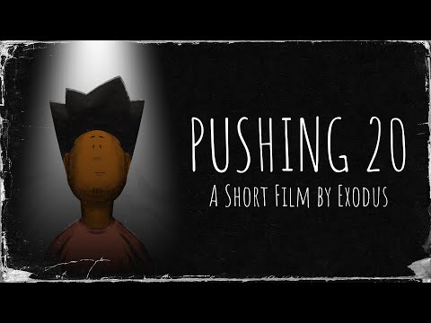 PUSHING 20 (A Short Film By Exodus)