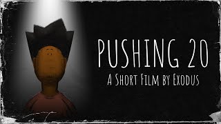 PUSHING 20 (A Short Film By Exodus)