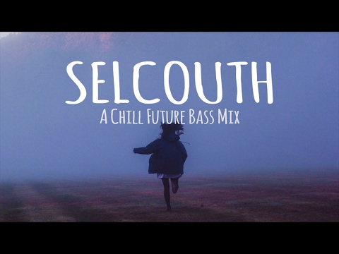 Selcouth // A Chill Future Bass Mix