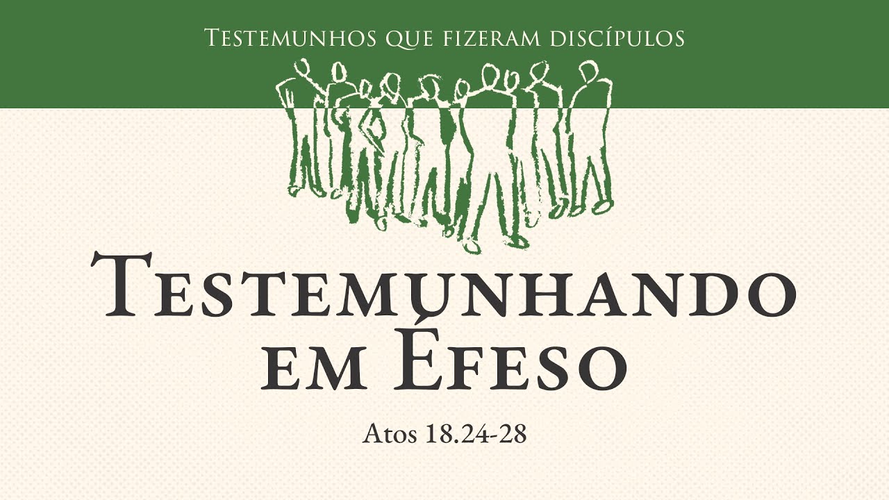 05. Testemunhando em Éfeso (Atos 18.24-28) - Pr. Daniel Santos