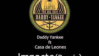 Daddy Yankee ft. Casa de Leones - El Impacto (Remix)