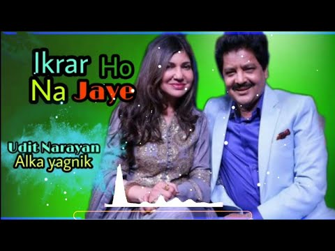 (इक़रार हो न जय ) Ikrar Ho Na Jaye - Udit Narayan & Alka yagnik