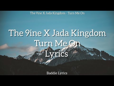 The 9ine X Jada Kingdom - Turn Me On (Lyrics) | Baddie Lyrics