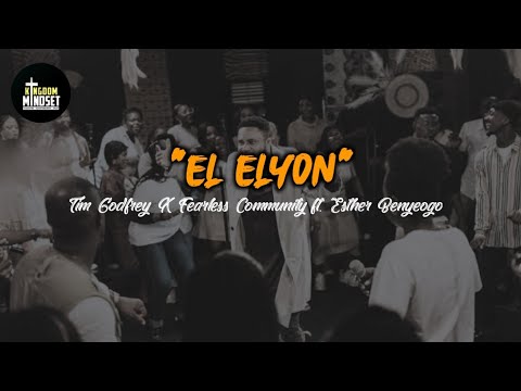 Tim Godfrey X Fearless Community ft. Esther Benyeogo - El Elyon