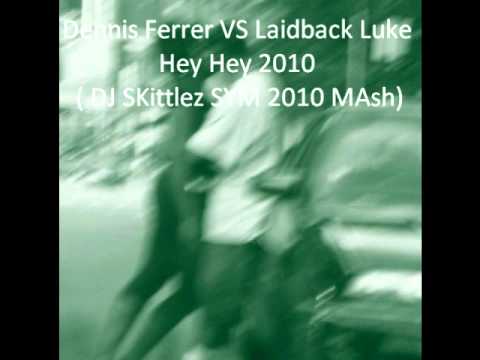 Dennis Ferrer VS Laidback Luke - Hey Hey 2010 ( DJ SKittlez SYM 2010 MAsh)