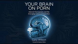 Your Brain on Porn Full Audiobook - Gary Wilson (The Science of Addiction)