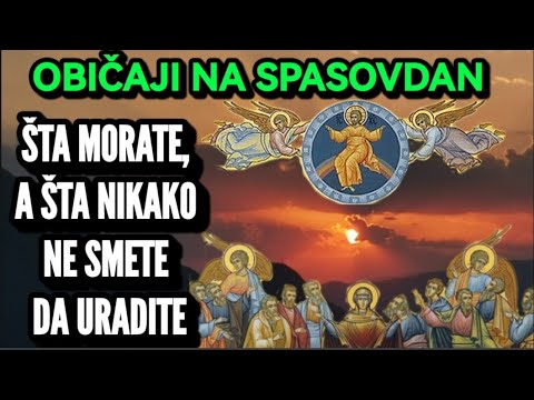 Danas je Spasovdan, Običaji Koji Morate Ispoštovati, Ali i Šta Nikako Ne Smete.Saznaćete ko Vas Voli