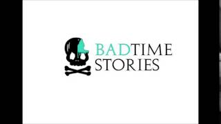 Badtime Stories - For the last time