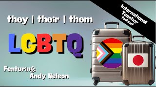 they | their | them Andy Nelson addresses LGBTQ from Tokyo, Japan.