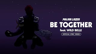 Major Lazer - Be Together (feat. Wild Belle) (Official Lyric Video)