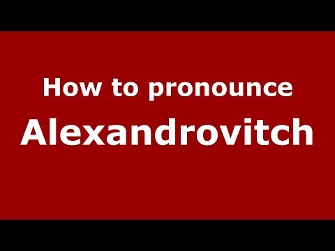How to pronounce Alexandrovitch (Russian/Russia) - PronounceNames.com