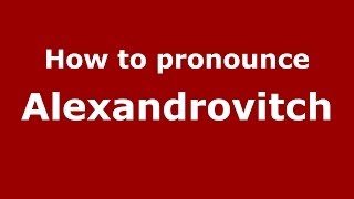 How to pronounce Alexandrovitch