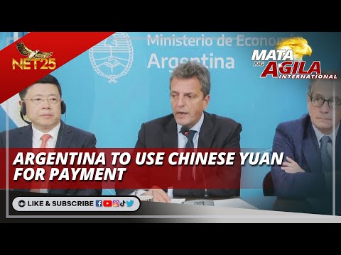 Argentina to use Chinese Yuan for payment Mata ng Agila International