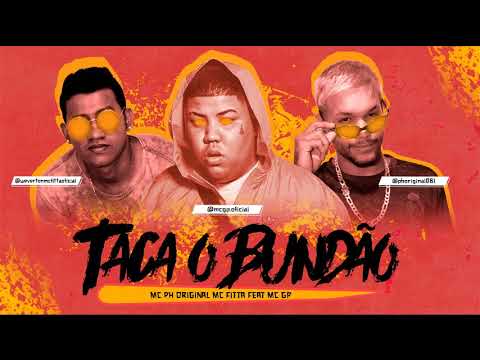 MC PH ORIGINAL MC FITTA FEAT. MC GP - TACA O BUNDÃO