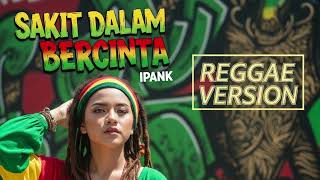 Download lagu SAKIT DALAM BERCINTA - Ipank | Cover Reggae Version mp3 Download lagu SAKIT DALAM BERCINTA - Ipank | Cover Reggae Version mp3