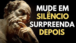 Mude em Silêncio e Surpreenda Depois | Estoicismo
