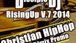 CHRISTIAN RAP HIPHOP @DISCIPLEDJ GOSPEL REGGAE GOSPEL DANCEHALL mix RisingUP V.7 Promo 2014
