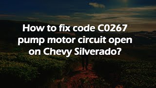 How to fix code C0267 pump motor circuit open on Chevy Silverado