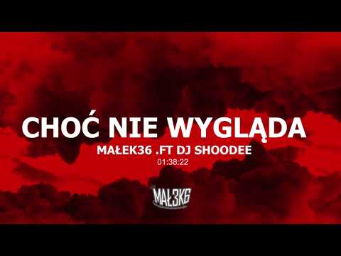 MAŁEK36 - CHOĆ NIE WYGLĄDA FT. DJ SHOODEE