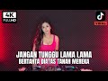 DJ JANGAN TUNGGU LAMA LAMA X BERTAHTA DIATAS TANAH MEREKA REMIX VIRAL TERBARU 2026