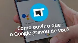 Como ouvir o que o Google gravou de você