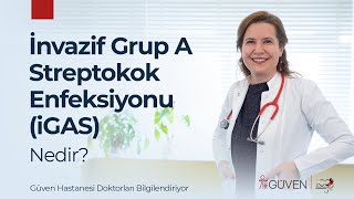İnvazif Grup A Streptokok Hastalığı (iGAS) Nedir?