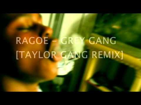RAGOE - GREY GANG [TAYLOR GANG REMIX]