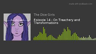 Episode 14 - On Treachery and Transformations