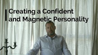 Creating a Confident and Magnetic Personality