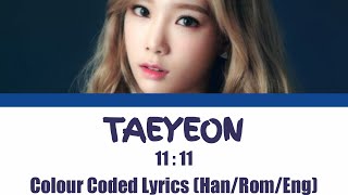 TAEYEON - 11 : 11 - Colour Coded Lyrics [Han/Rom/ Eng]