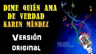 Dime quién ama de verdad - Karen Méndez - Karaoke (Tono ORIGINAL)
