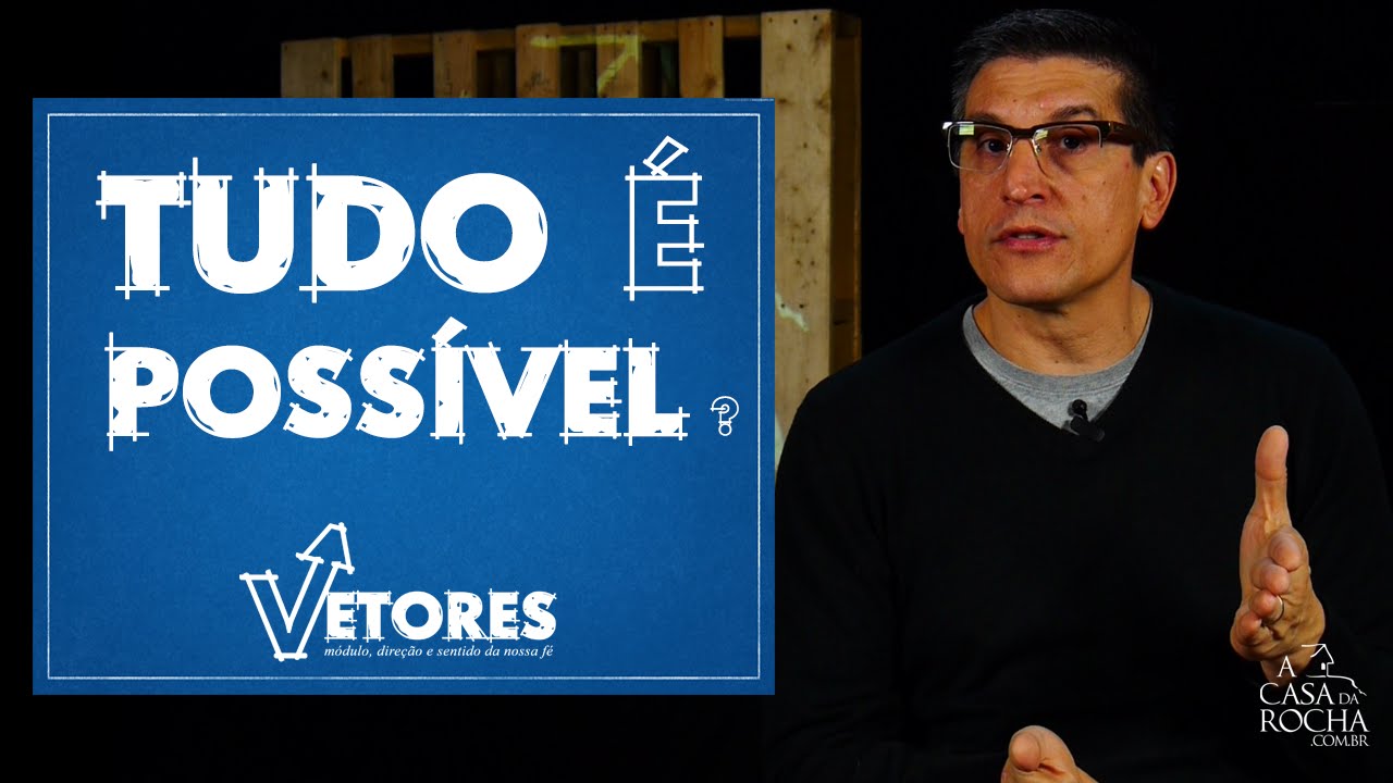 Tudo é Possível (?)