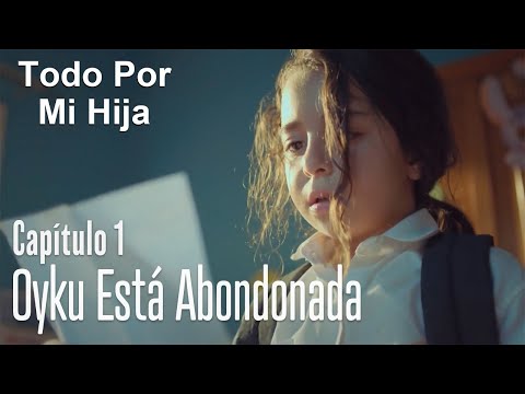Oyku está abondonada - Todo Por Mi Hija Capitulo 1