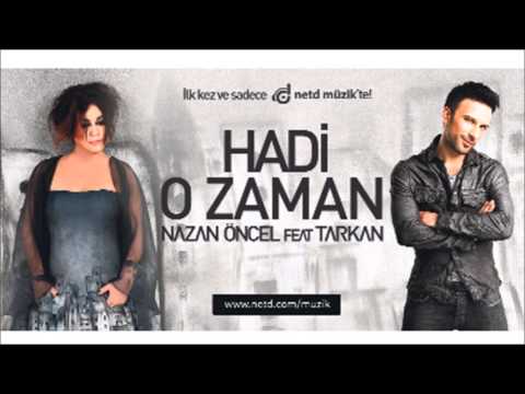 Nazan Öncel feat Tarkan - Hadi O Zaman